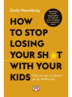 HOW TO STOP LOSING YOUR SH*T WITH YOUR KIDS